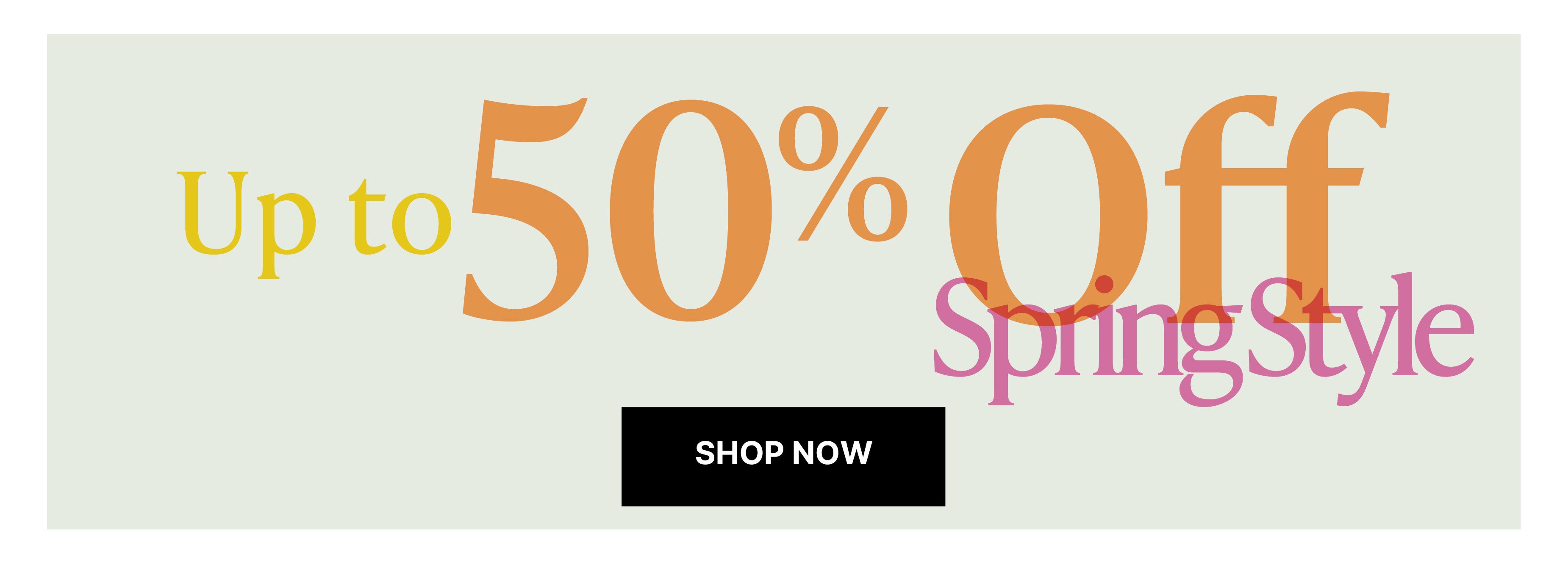 Up to 50% off spring styles