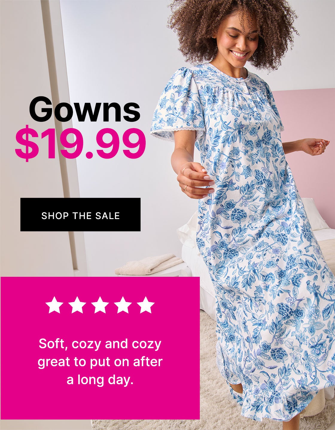 GOWNS $19.99 SHOP THE SALE