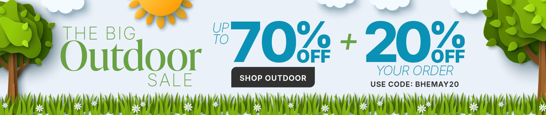 THE BIG OUTDOOR SALE: SHOP NOW FOR UP TO 70% OFF + 20% OFF YOUR ORDER WITH CODE: B H E MAY 20