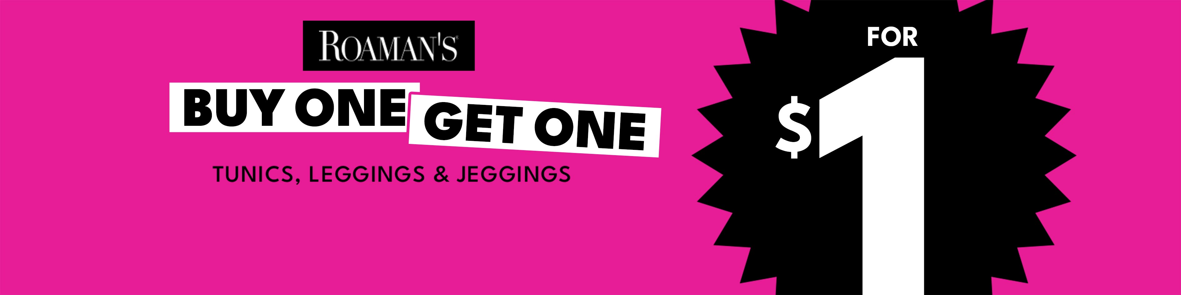 Romans buy one get one for $1 tunics, leggings & jeggings shop the sale
