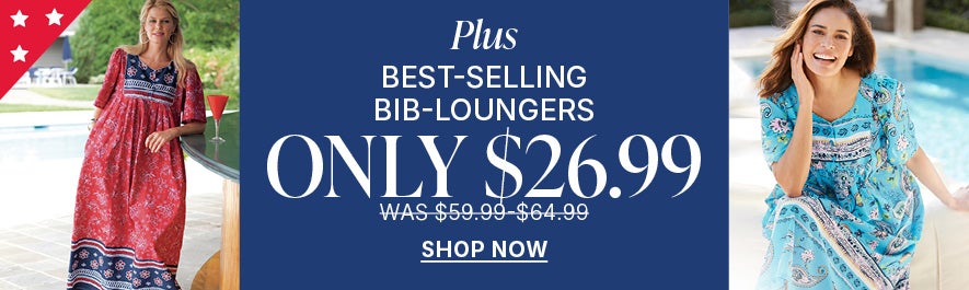 PLUS BEST-SELLING BIB-LOUNGERS NOW $26.99