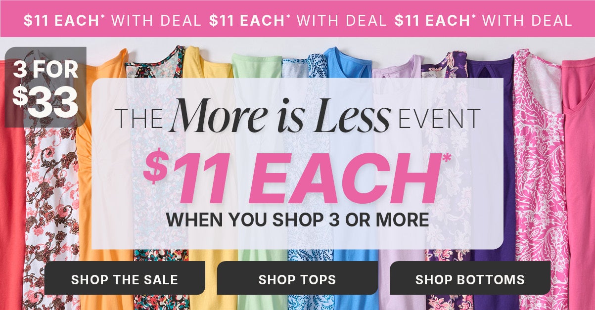 SHOP THE MORE IS LESS EVENT and get 3 for $33. Thats only $11 each when you buy 3 or more.