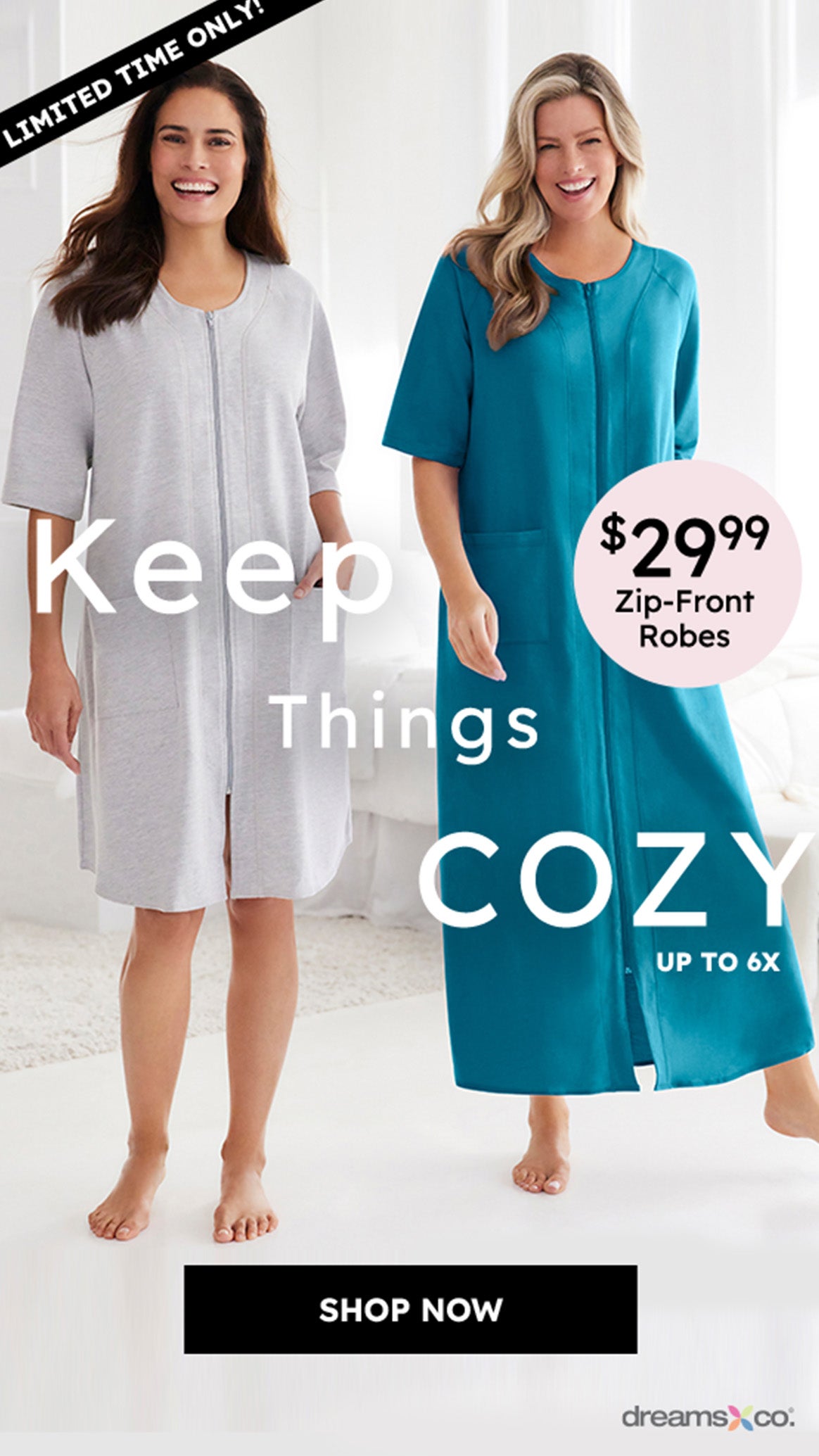 limited time only keep things cozy $29.99 zip-front robes shop now