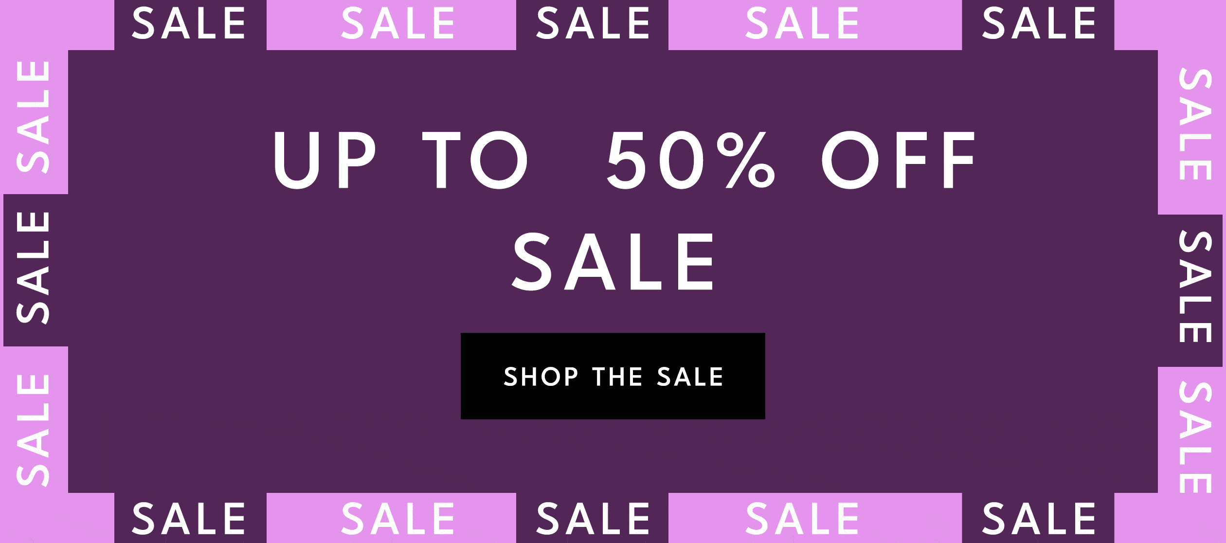 up to 50% off sale shop the sale