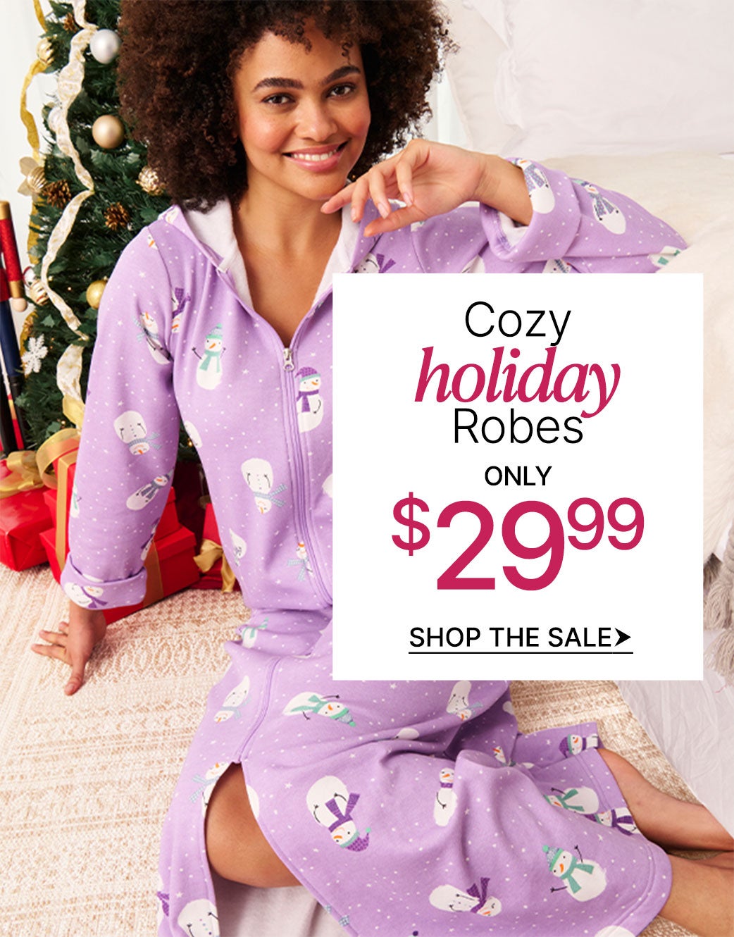 COZY HOLIDAY ROBES ONLY $29.99 SHOP THE SALE