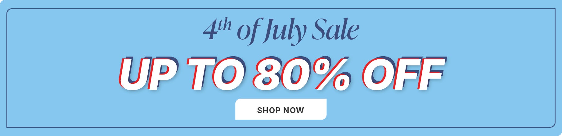 4th OF JULY SALE: UP TO 80% OFF