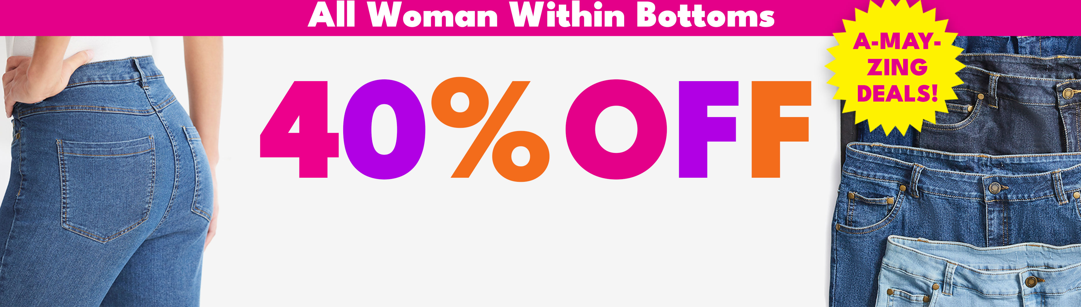 A-may-zing deals! All Woman within bottoms 40% off shop the sale 
