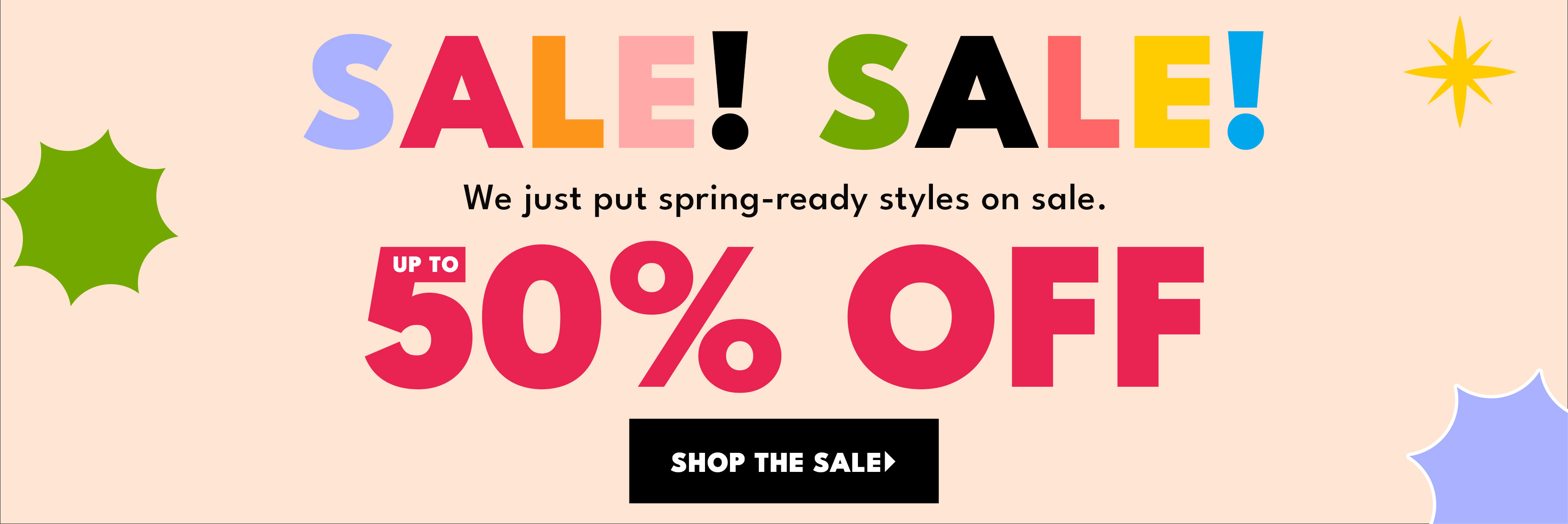 Sale! Sale! we just put spring ready styles on ale up to 50% off shop the sale