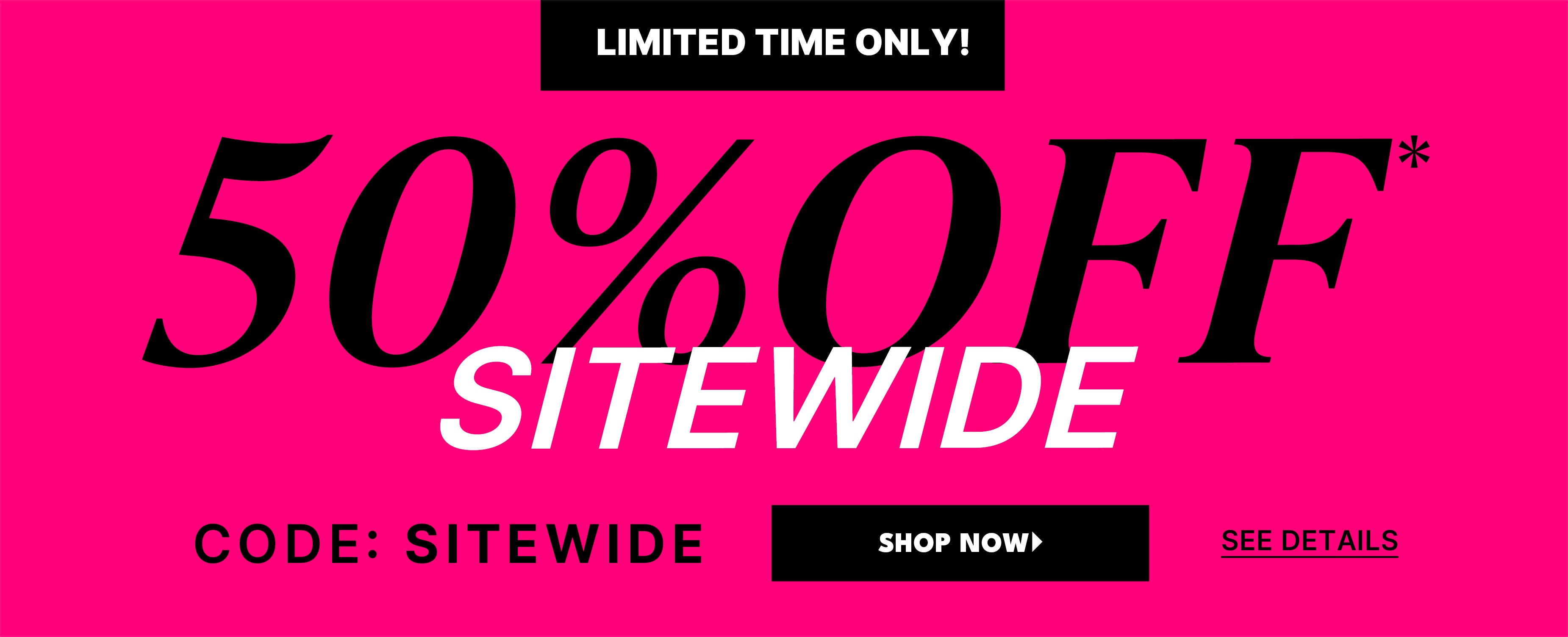 sitewide 50% off with code SHOPNOW