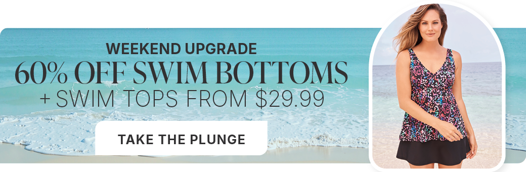 WEEKEND UPGRADE! 60% OFF SWIM BOTTOMS + SWIM TOPS FROM $29.99
