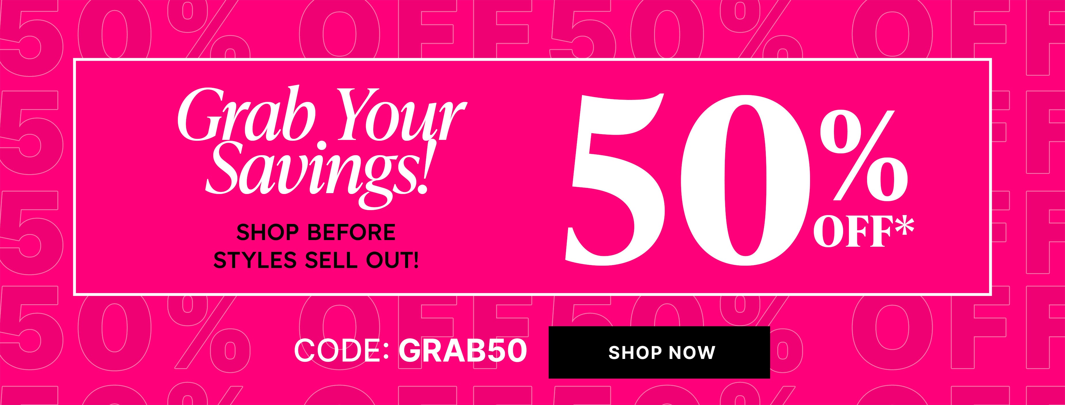 grab your savings 50% off shop now