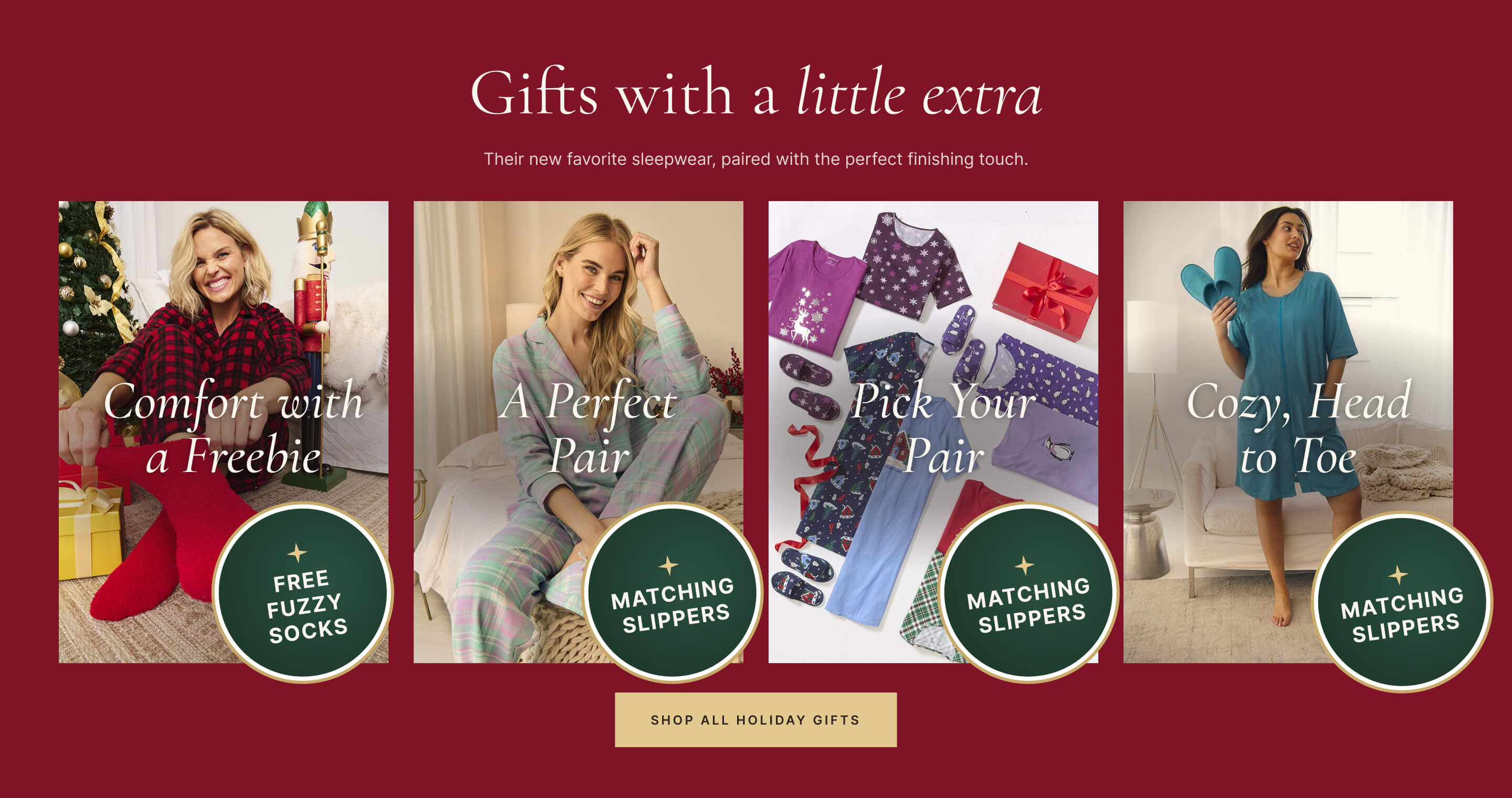 Gifts with a little extra — free fuzzy socks with polar fleece PJs, matching slippers with flannel PJs, 2-packs and PJs, and robes. Shop All Holiday Gifts
