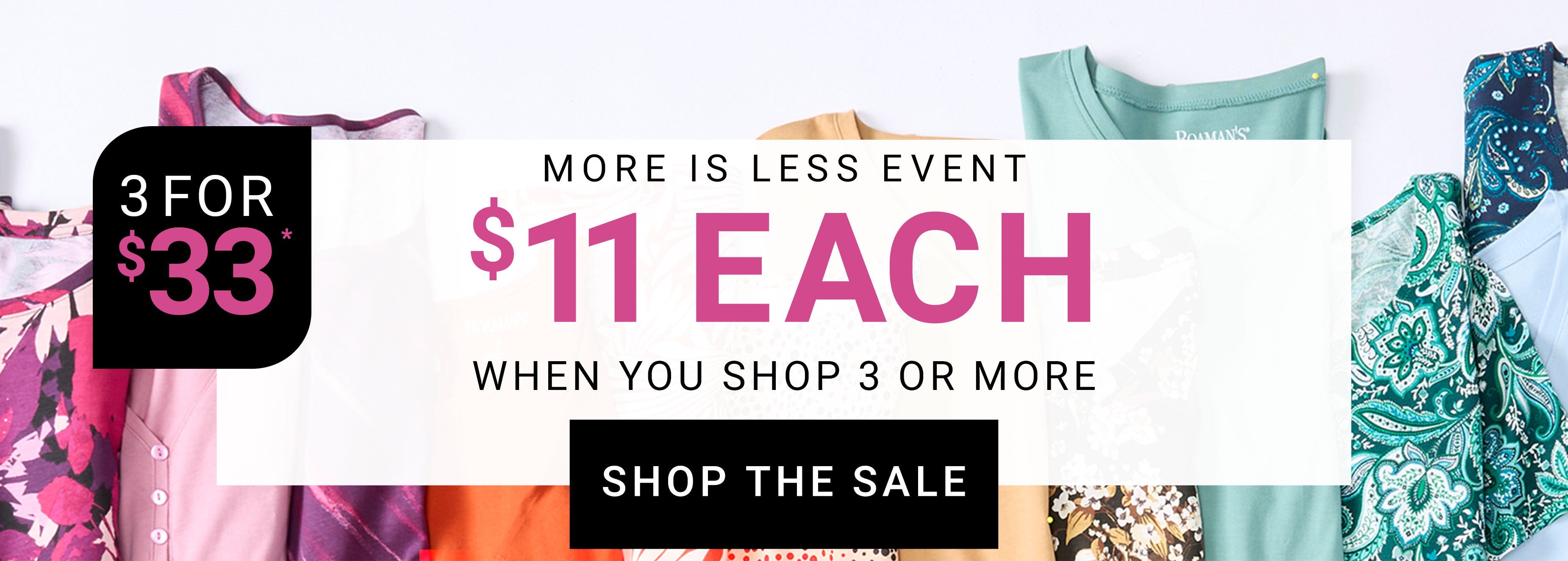 The more is less event $11 each when you shop 3 or more shop now