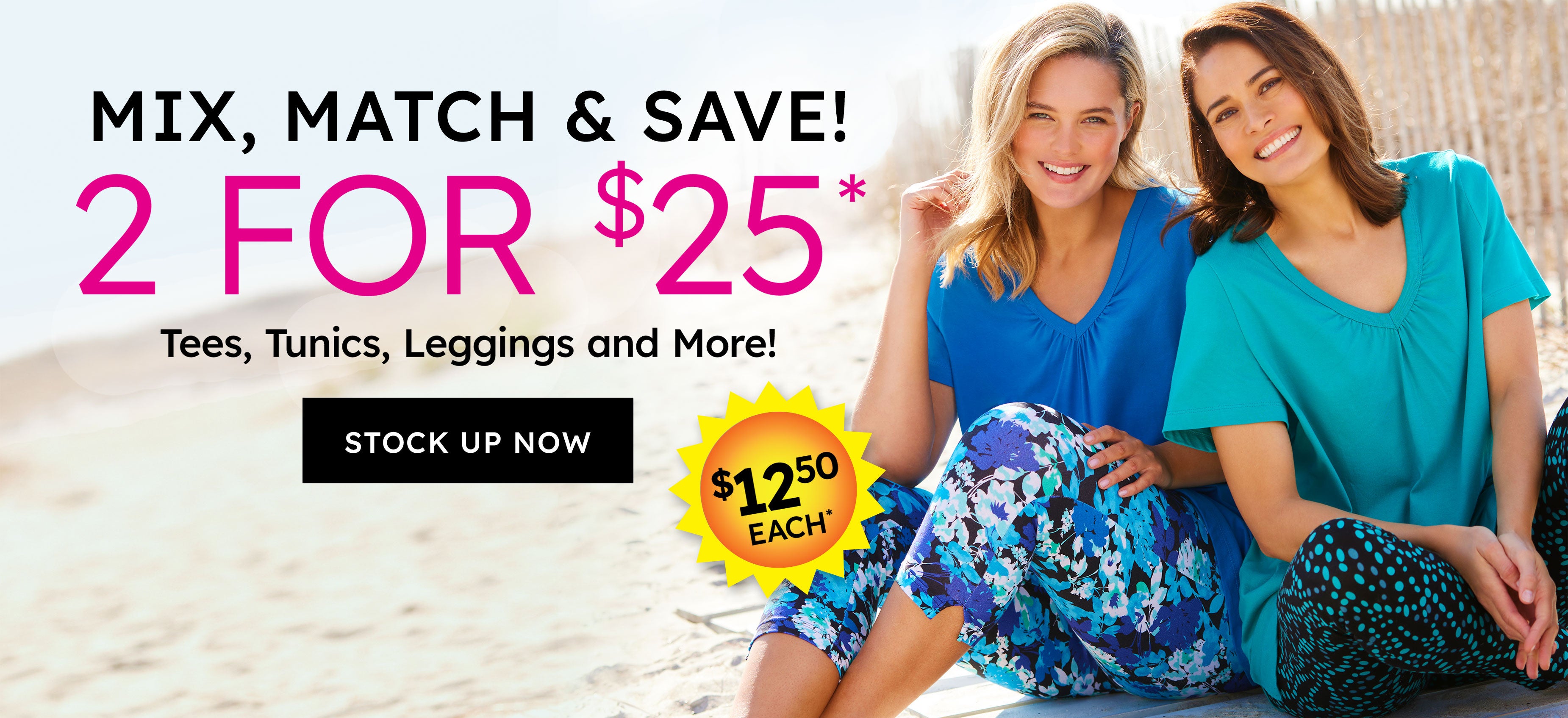 mix, match & save! 2 for $25 tees, tunics, leggings and more! stock up now