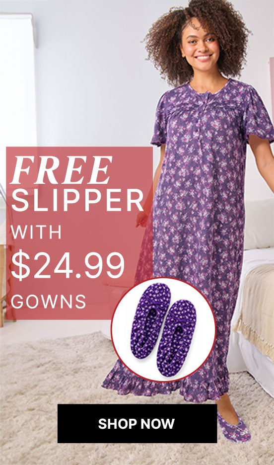 FREE SLIPPER WITH 19.99 Gown SHOP NOW